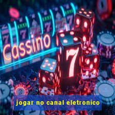 jogar no canal eletronico